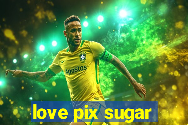 love pix sugar